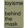 Toyisme - Behind the Mask by Wim van der Beek