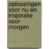 Oplossingen voor nu en inspiratie voor morgen