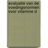 Evaluatie van de voedingsnormen voor vitamine D by R.M. Weggemans