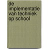 De implementatie van techniek op school by Perry den Brok