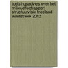 Toetsingsadvies over het milieueffectrapport structuurvisie Friesland Windstreek 2012 door Commissie voor de m.e.r.