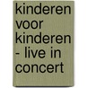Kinderen voor Kinderen - Live in concert door Onbekend
