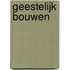 Geestelijk bouwen