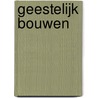 Geestelijk bouwen by Alexander Eberson