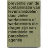 Preventie van de contaminatie van levensmiddelen door zieke werknemers of werknemers die drager zijn van microbiele en parasitaire agentia by Unknown