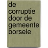 De corruptie door de gemeente Borsele door Hubert van Dorrestein