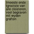 Tmeeste ende tgrootste van alle cloisteren, veel begraven mit wyden graften