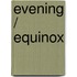 Evening / Equinox