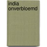 India onverbloemd by Lolita Soedamah