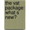 The VAT package: what s new? by Unknown