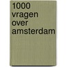 1000 vragen over Amsterdam by Unknown