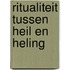 Ritualiteit tussen heil en heling
