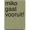 Miko gaat vooruit! door Hilde Ureel