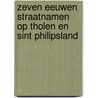 Zeven eeuwen straatnamen op Tholen en Sint Philipsland door J.P.B. Zuurdeeg