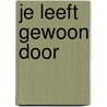 Je leeft gewoon door door Jan Groeneweg