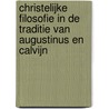 Christelijke filosofie in de traditie van Augustinus en Calvijn by Bas Hengstmengel