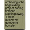 Archeologische begeleiding project aanleg fietspad Kloetingseweg, 's-Heer Abtskerke, Gemeente Borsele door L.R. Van Wilgen