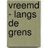 Vreemd - langs de grens