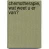 Chemotherapie, wat weet u er van? door Sifra Bolle