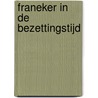 Franeker in de bezettingstijd door Onbekend