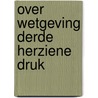 Over wetgeving derde herziene druk by L.J. Clement