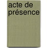 Acte de présence door Willeke van Ammelrooy
