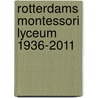 Rotterdams Montessori Lyceum 1936-2011 by W. van Dijk