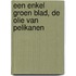 Een enkel groen blad, de olie van pelikanen