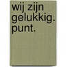 Wij zijn gelukkig. Punt. by Enne Koens