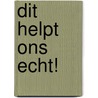 Dit helpt ons echt! door P.M.A. Meesters