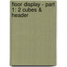 Floor display - part 1: 2 cubes & header by Unknown