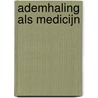 Ademhaling als medicijn by Marc A. Scheffers