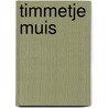 Timmetje muis by Miriam Charmant
