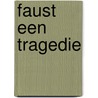 Faust een tragedie door Johann Wolfgang Goethe