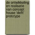 De ontwikkeling en realisatie van concept house ‘Delft’ prototype