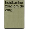 Huidkanker: zorg om de zorg door T.E.C. Nijsten