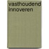 Vasthoudend innoveren