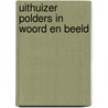 Uithuizer polders in woord en beeld by Teun Juk