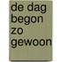 De dag begon zo gewoon