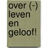 Over (-) leven en geloof!