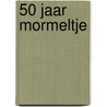 50 jaar Mormeltje by Unknown