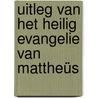 Uitleg van het heilig Evangelie van Mattheüs by Jozef Wijker