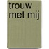 Trouw met mij