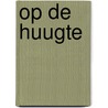 Op de Huugte by Toine Teunissen