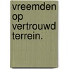 Vreemden op vertrouwd terrein. door Vanden Borre