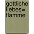 Gottliche Liebes= flamme