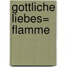 Gottliche Liebes= flamme by M.S. Zwitser