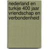 Nederland en Turkije 400 jaar vriendschap en verbondenheid door Heleen Van der Linde