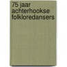 75 jaar Achterhookse folkloredansers door Achterhookse Folkloredansers