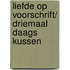 Liefde op voorschrift/ Driemaal daags kussen